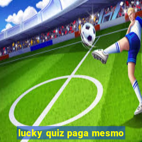 lucky quiz paga mesmo